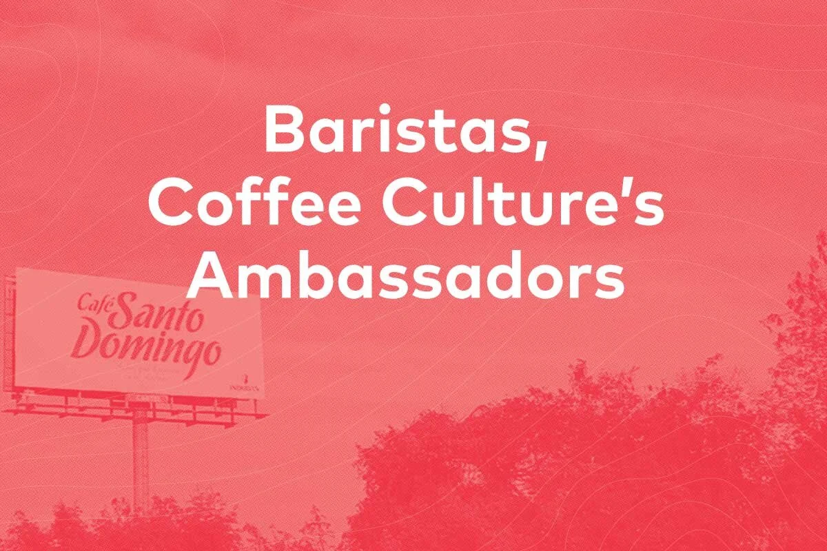 Baristas, Coffee Culture’s Ambassadors - 25 Magazine: Issue 6