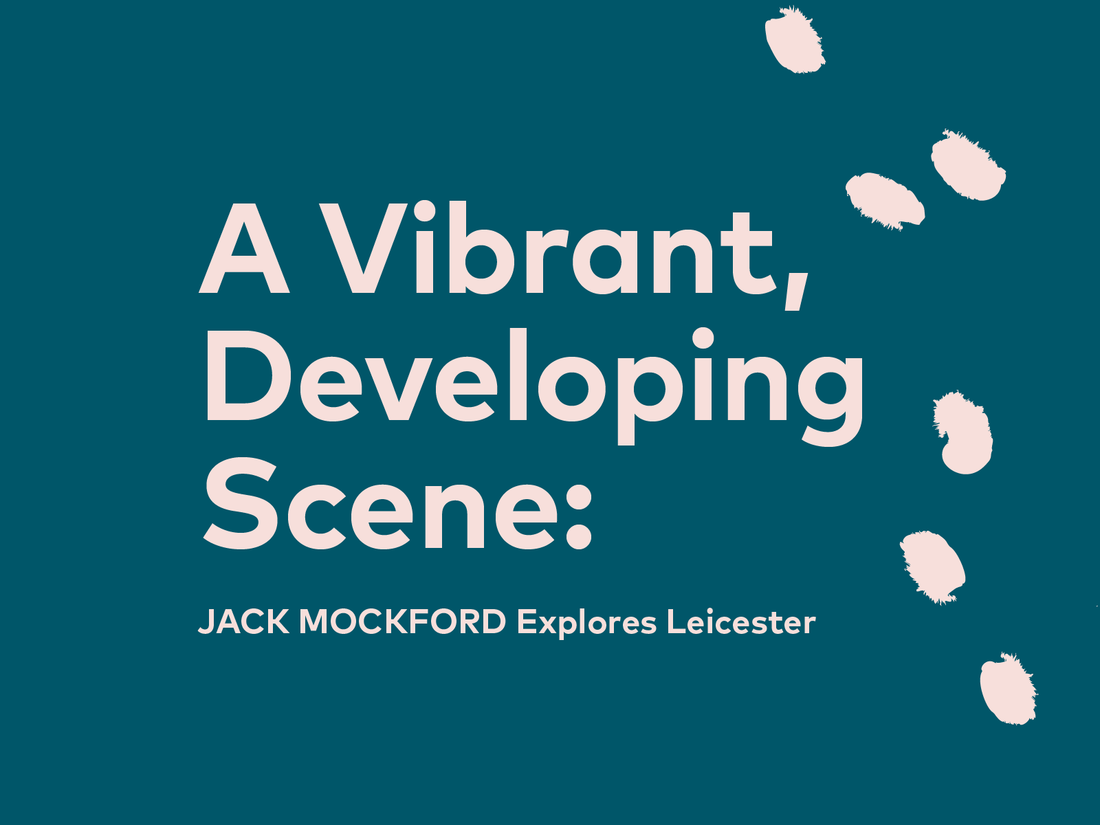 A Vibrant, Developing Scene: JACK MOCKFORD Explores Leicester  | 25, Issue 14