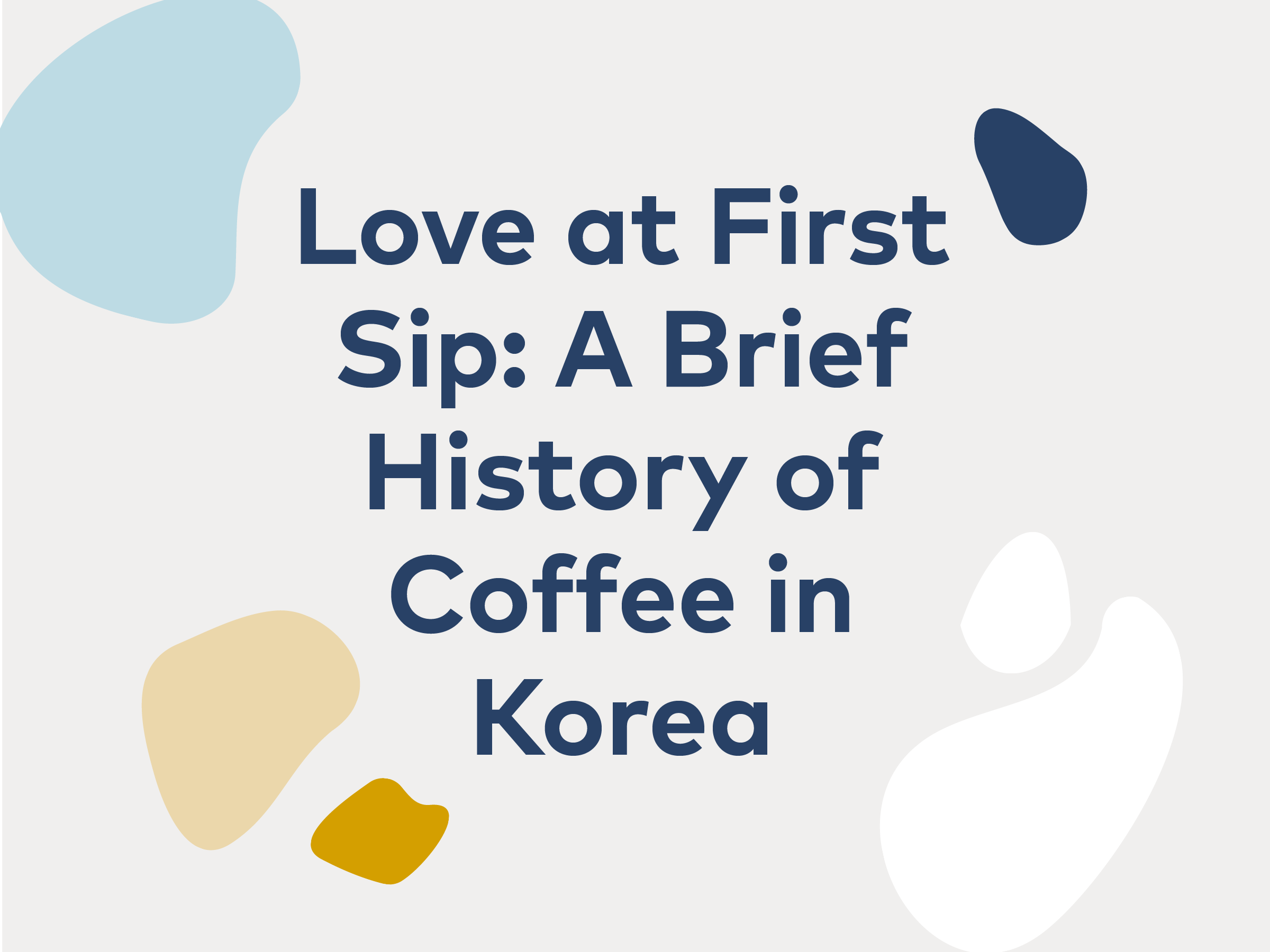 Love at First Sip: A History of Coffee in Korea | 25, Issue 16