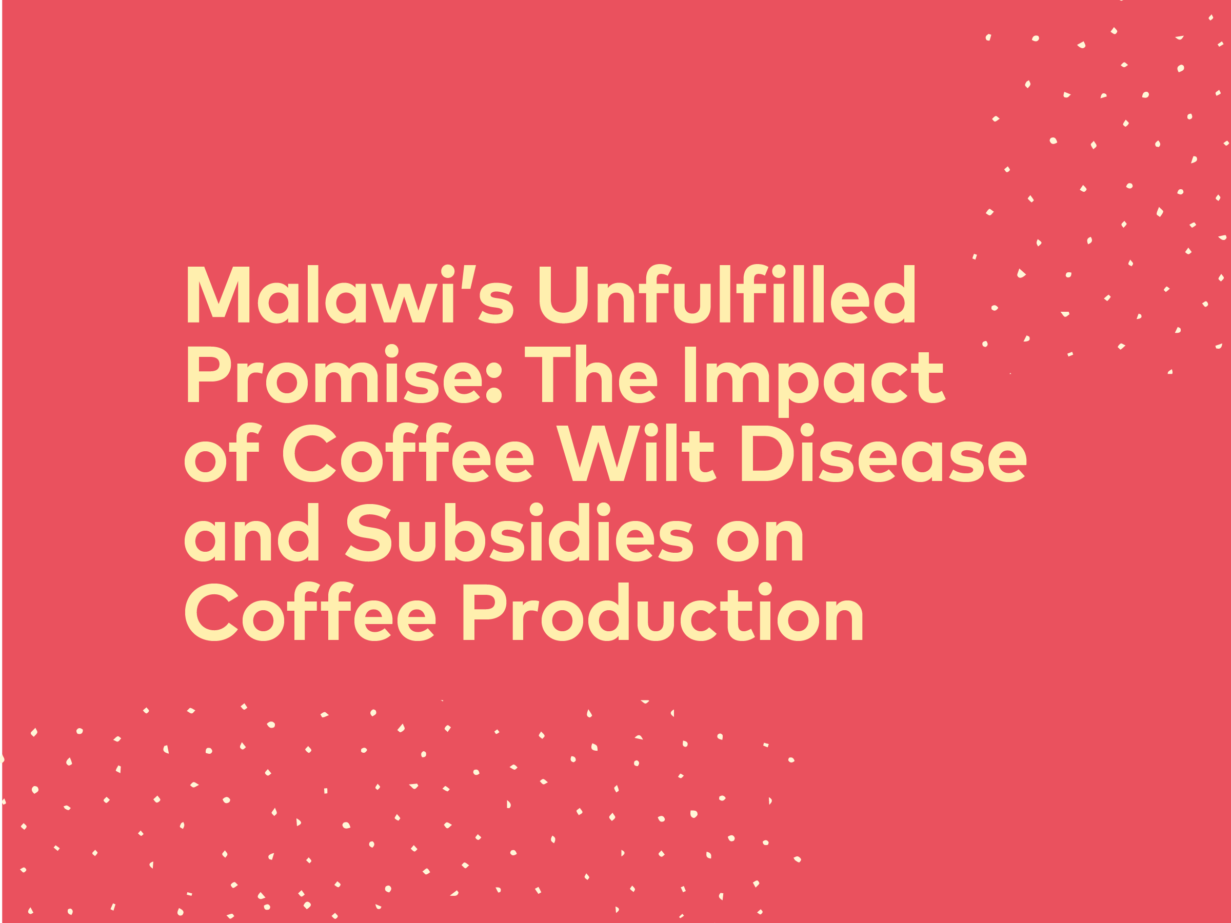 Malawi’s Unfulfilled Promise: The Impact of Coffee Wilt Disease and Subsidies on Coffee Production | 25, Issue 16