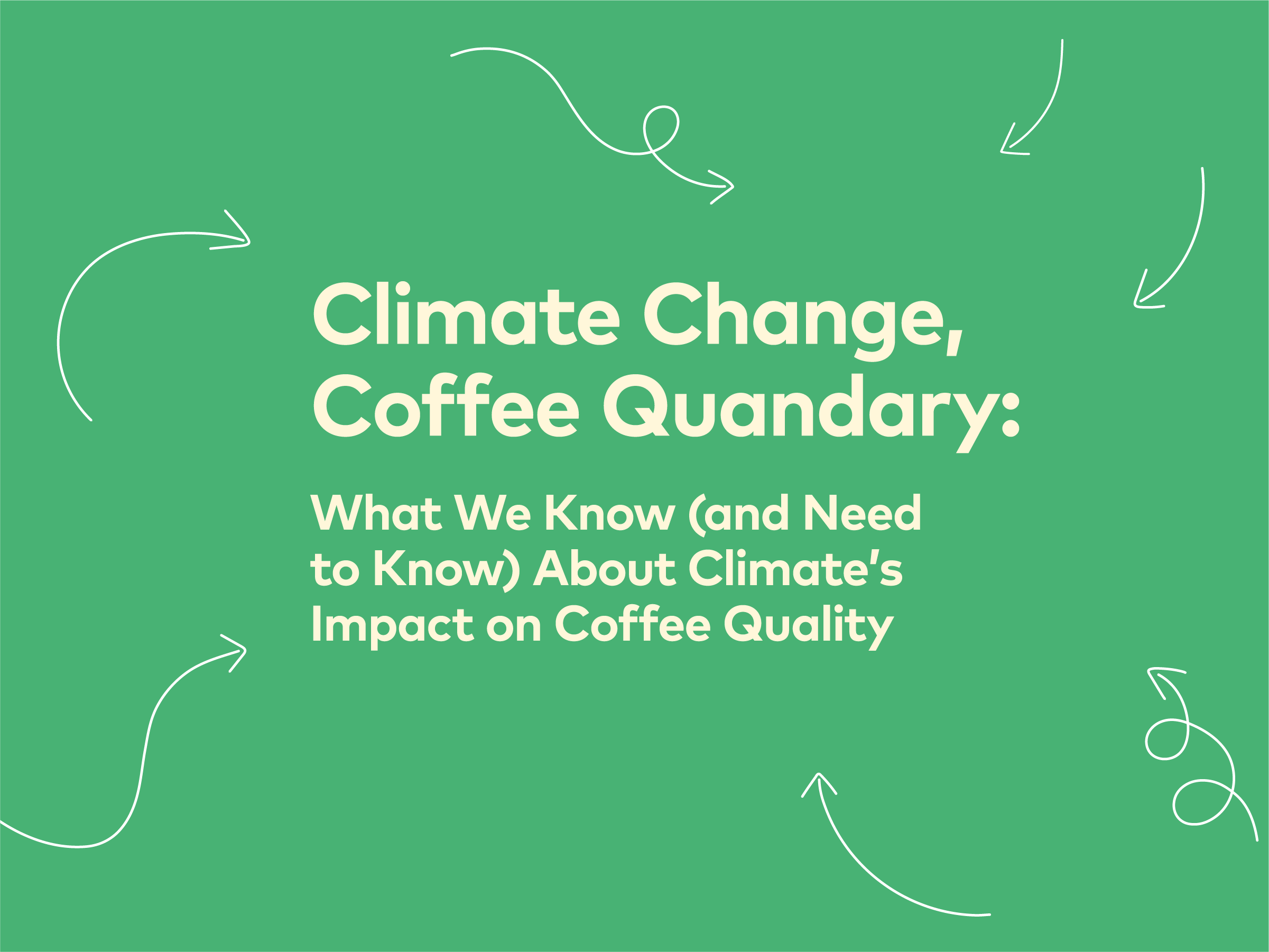 Climate Change, Coffee Quandry: What We Know (and Need to Know) About Climate Change’s Impact on Coffee Quality  | 25, Issue 17
