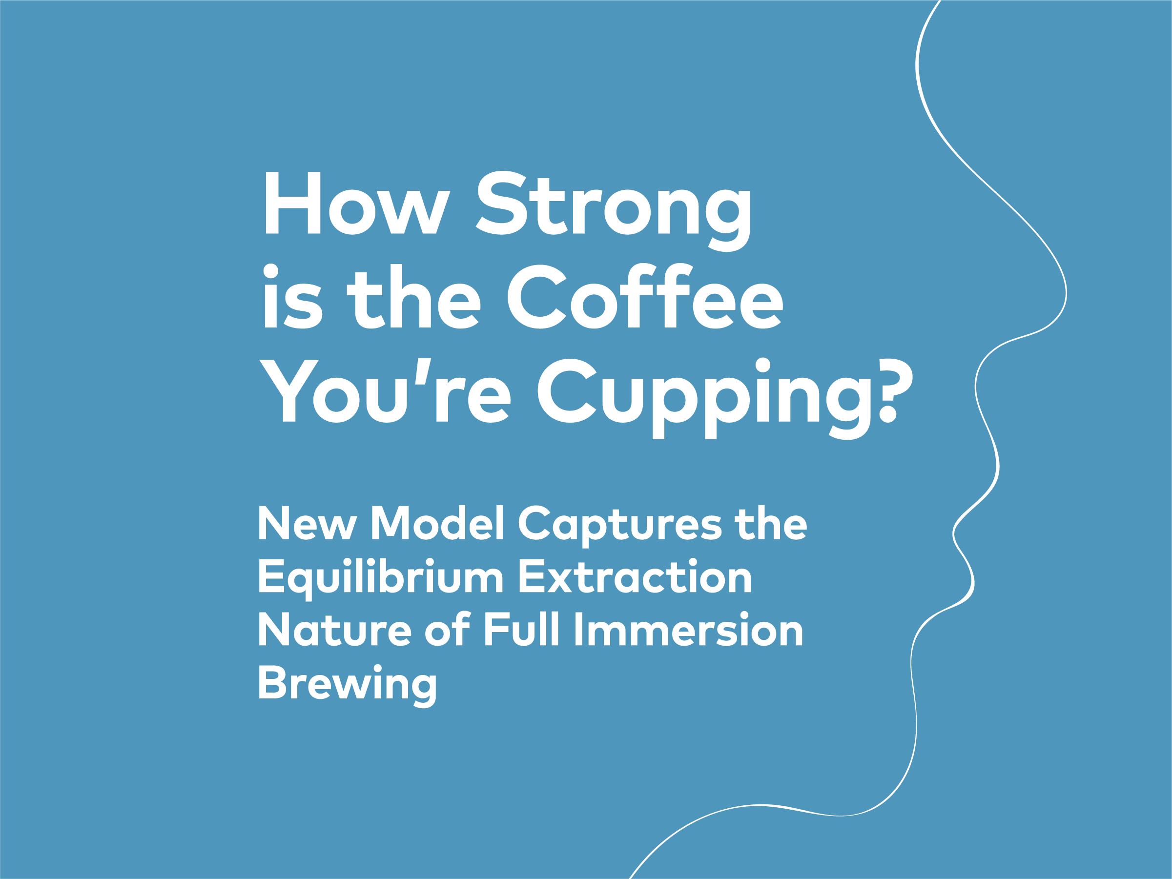 How Strong is the Coffee You’re Cupping? New Model Captures the Equilibrium Extraction Nature of Full Immersion Brewing  | 25, Issue 17 