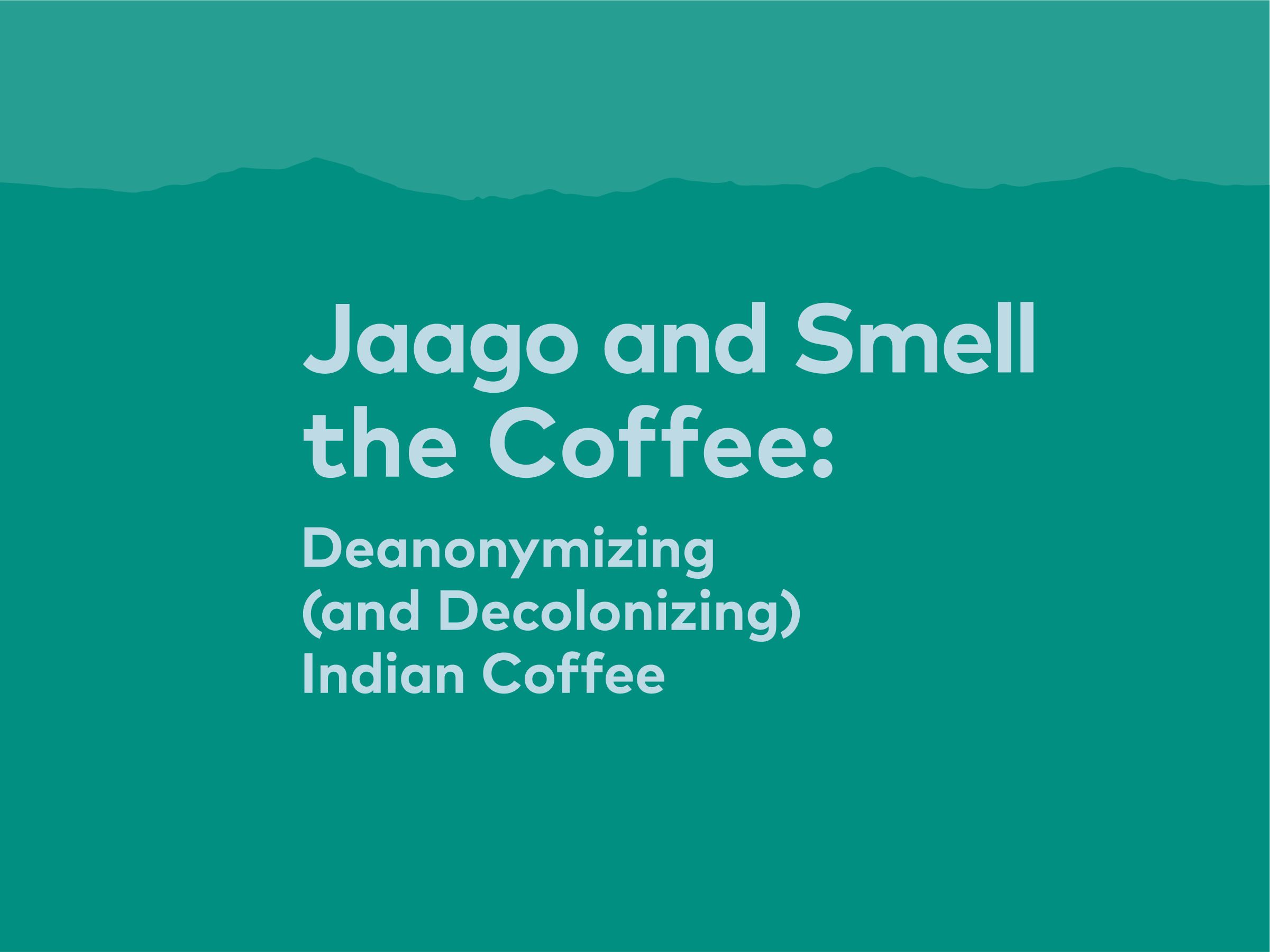 Jaago and Smell the Coffee: Deanonymizing (and Decolonizing) Indian Coffee | 25, Issue 17