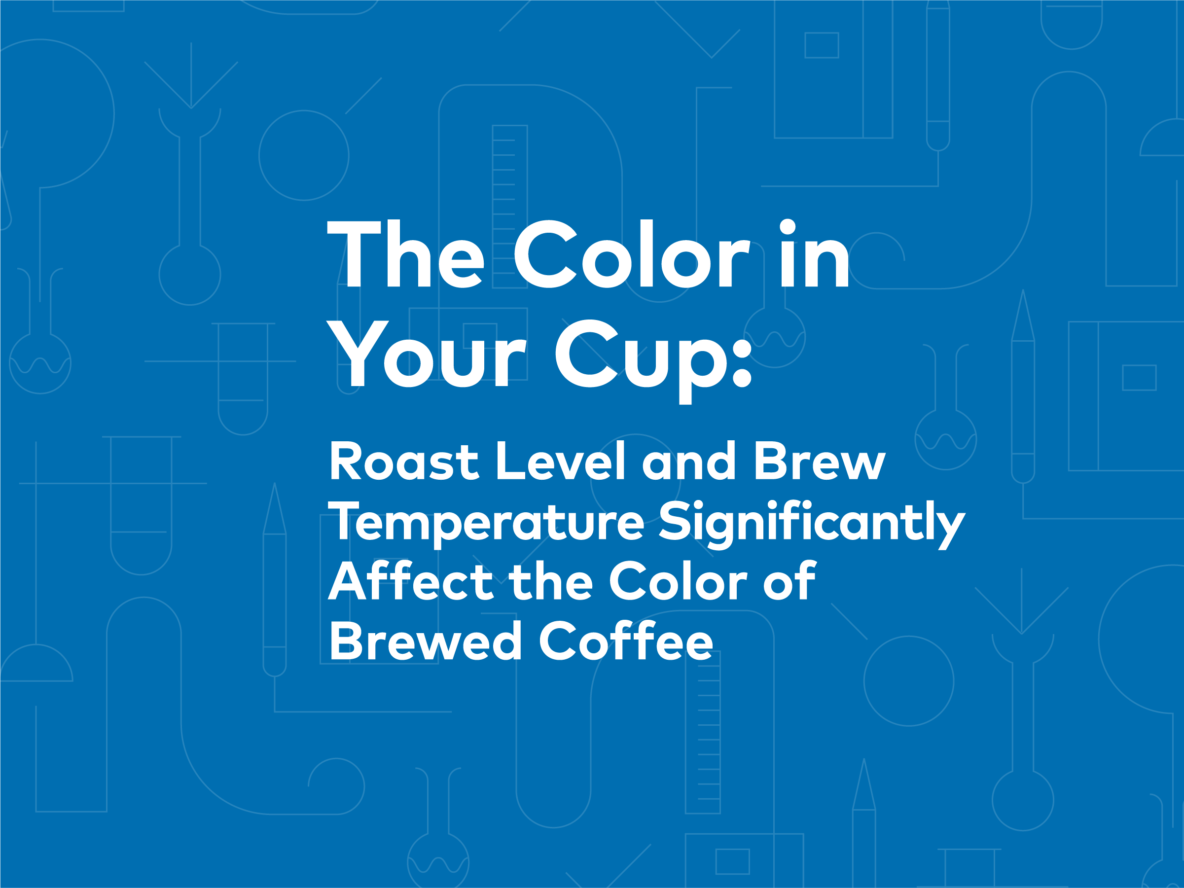 The Color in Your Cup: Roast Level and Brew Temperature Significantly Affect the Color of Brewed Coffee | 25, Issue 17 
