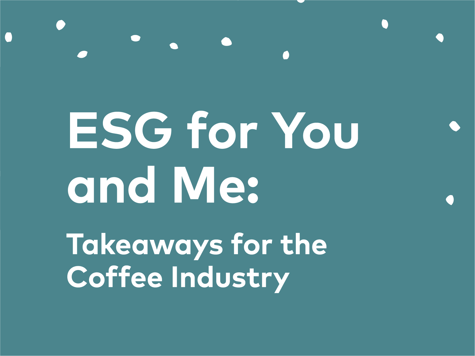 ESG for You and Me: Takeaways for the Coffee Industry | 25, Issue 18 