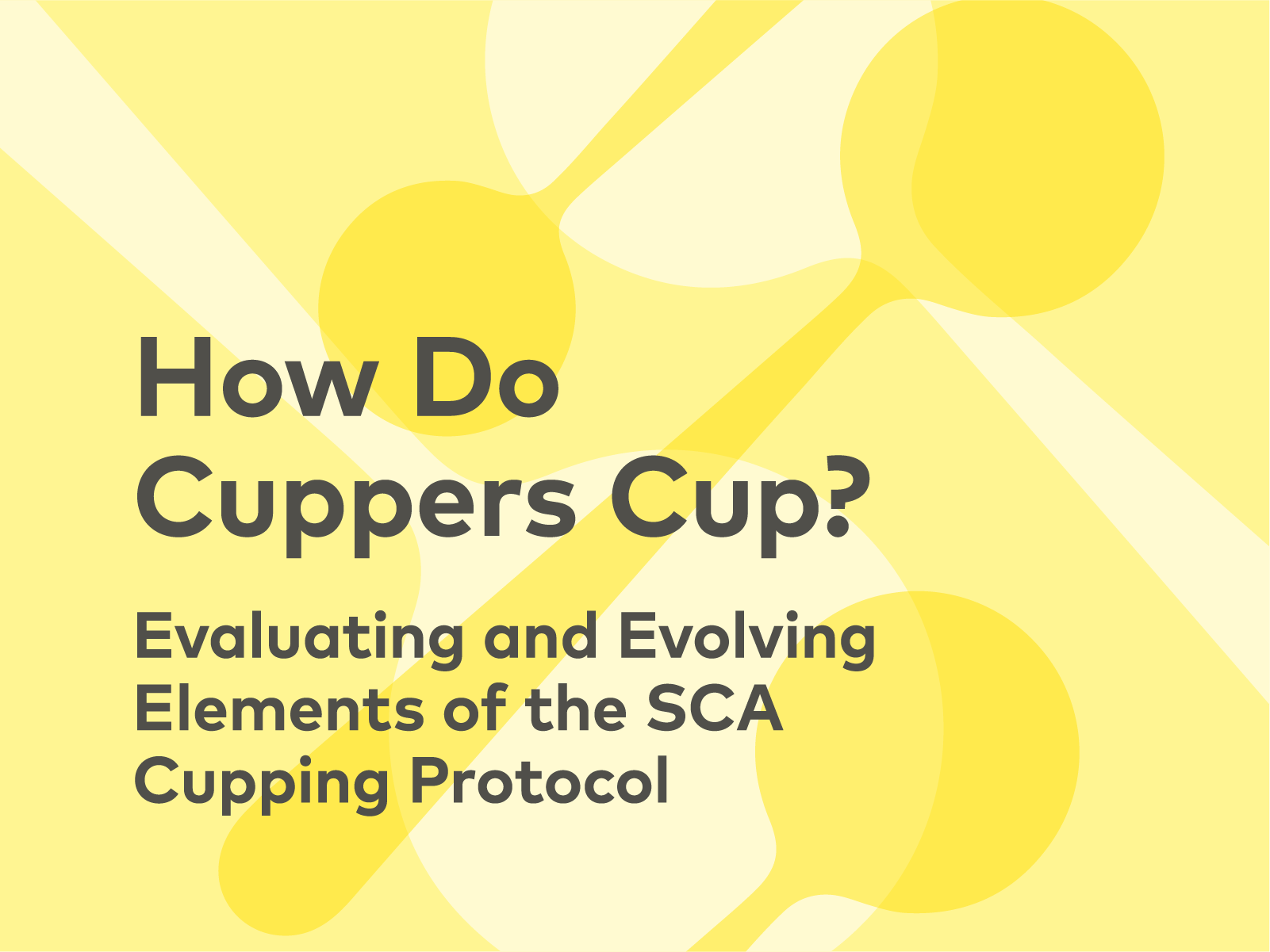 How Do Cuppers Cup? Evaluating and Evolving Elements of the SCA Cupping Protocol | 25, Issue 18 