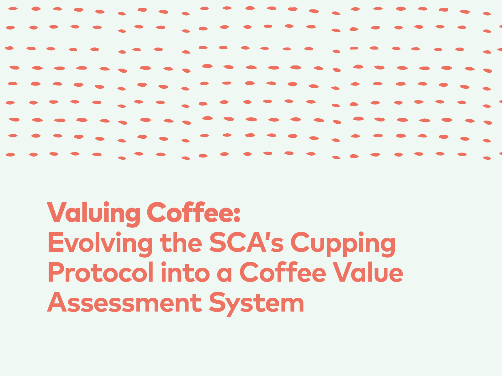 Valuing Coffee: Evolving the SCA’s Cupping Protocol into a Coffee Value Assessment System | 25, Issue 18