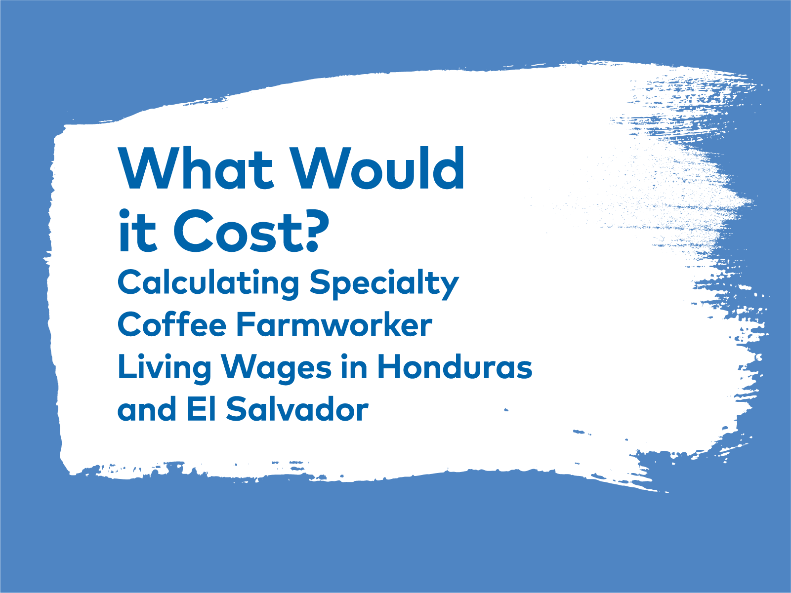 What Would it Cost? Calculating Specialty Coffee Farmworker Living Wages in Honduras and El Salvador | 25, Issue 18