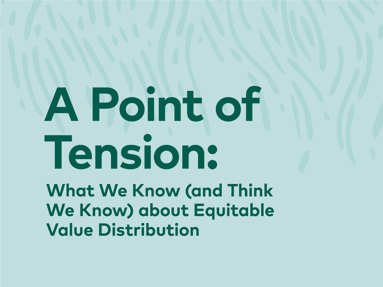 A Point of Tension: What We Know (and Think We Know) about Equitable Value Distribution | 25, Issue 21