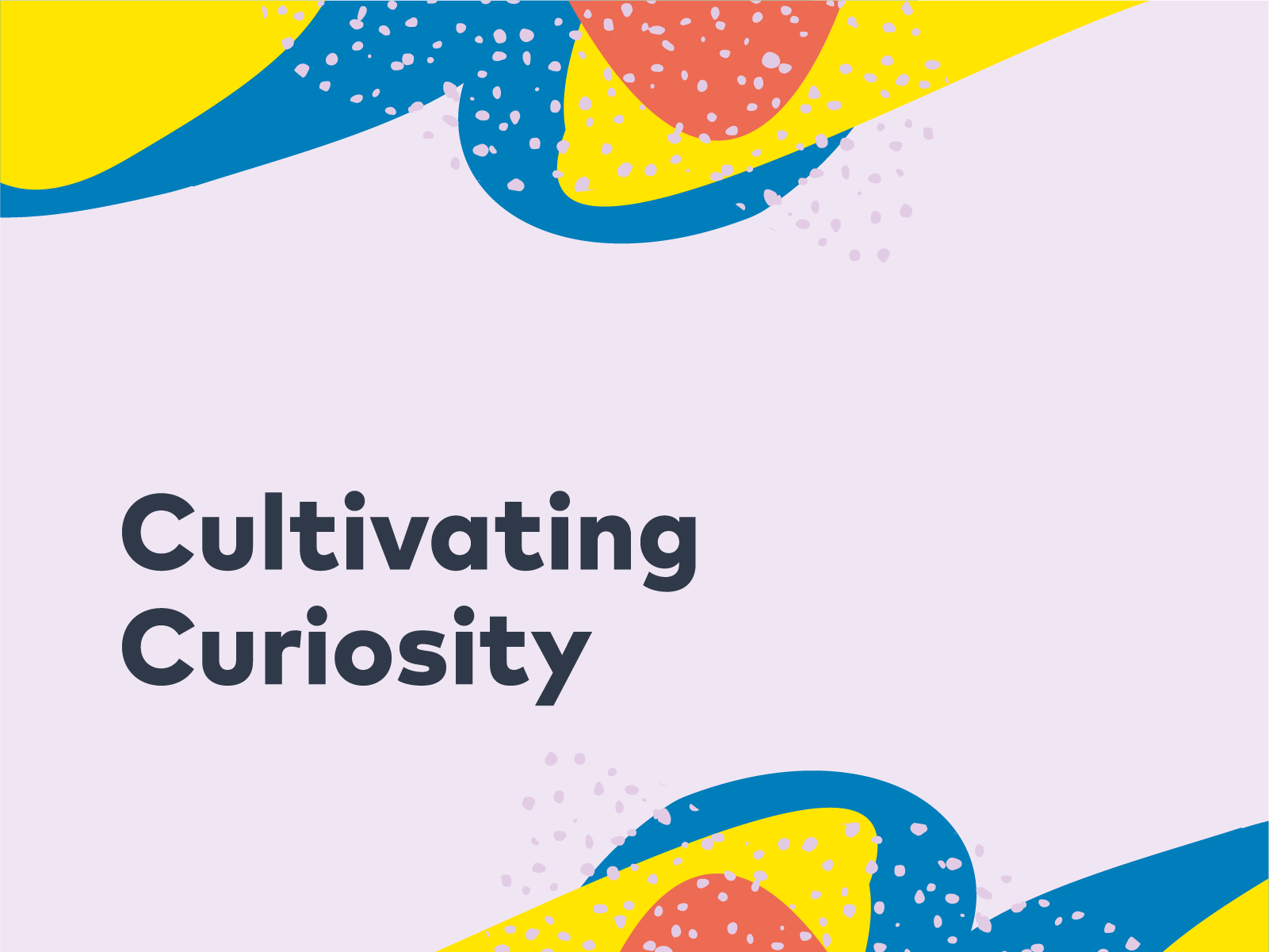 Cultivating Curiosity | 25, Issue 21