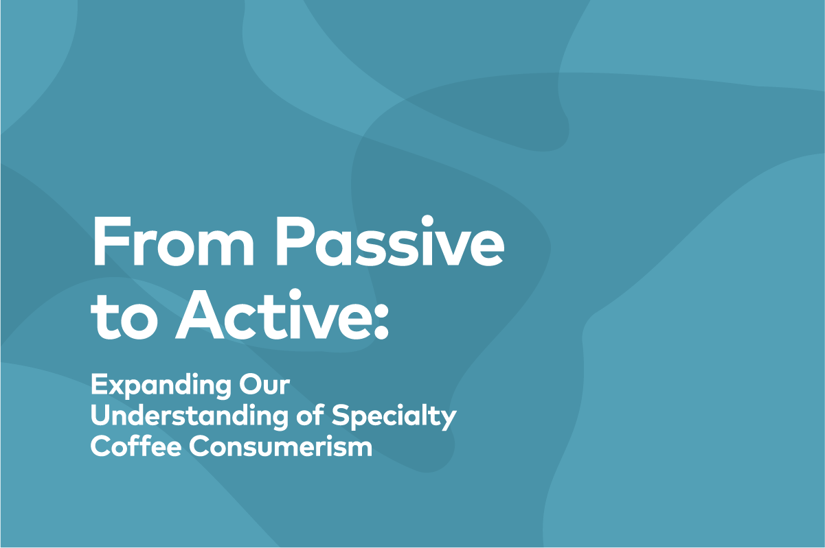 From Passive to Active: Expanding Our Understanding of Specialty Coffee Consumerism | 25, Issue 21