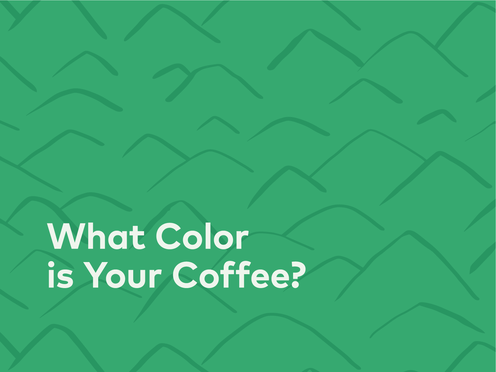 What Color is Your Coffee? | 25, Issue 21
