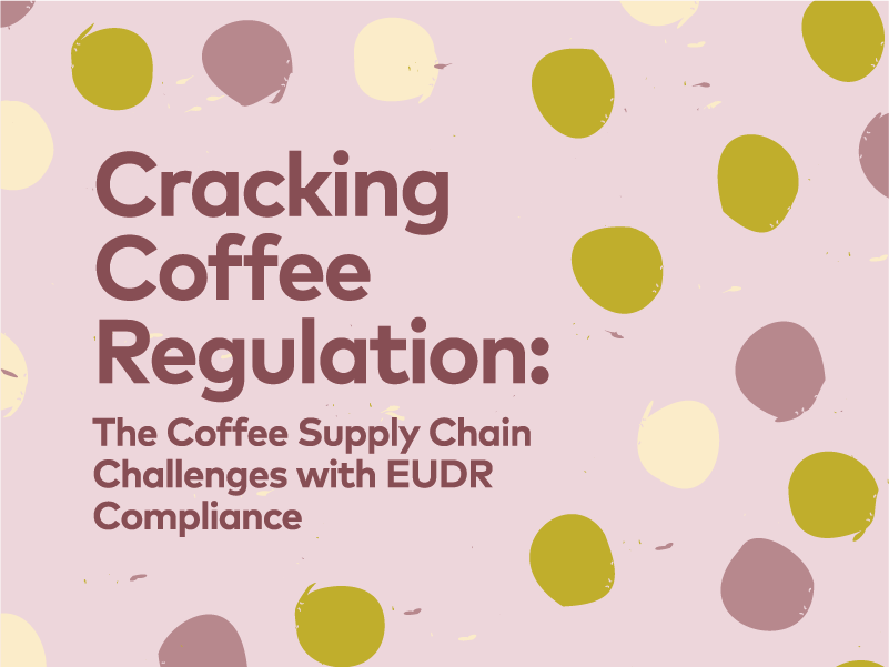 Cracking Coffee Regulation: The Coffee Supply Chain Challenges with EUDR Compliance | 25, Issue 22