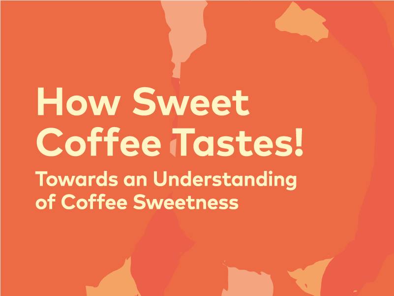 How Sweet Coffee Tastes! Towards an Understanding of Coffee Sweetness | 25, Issue 22