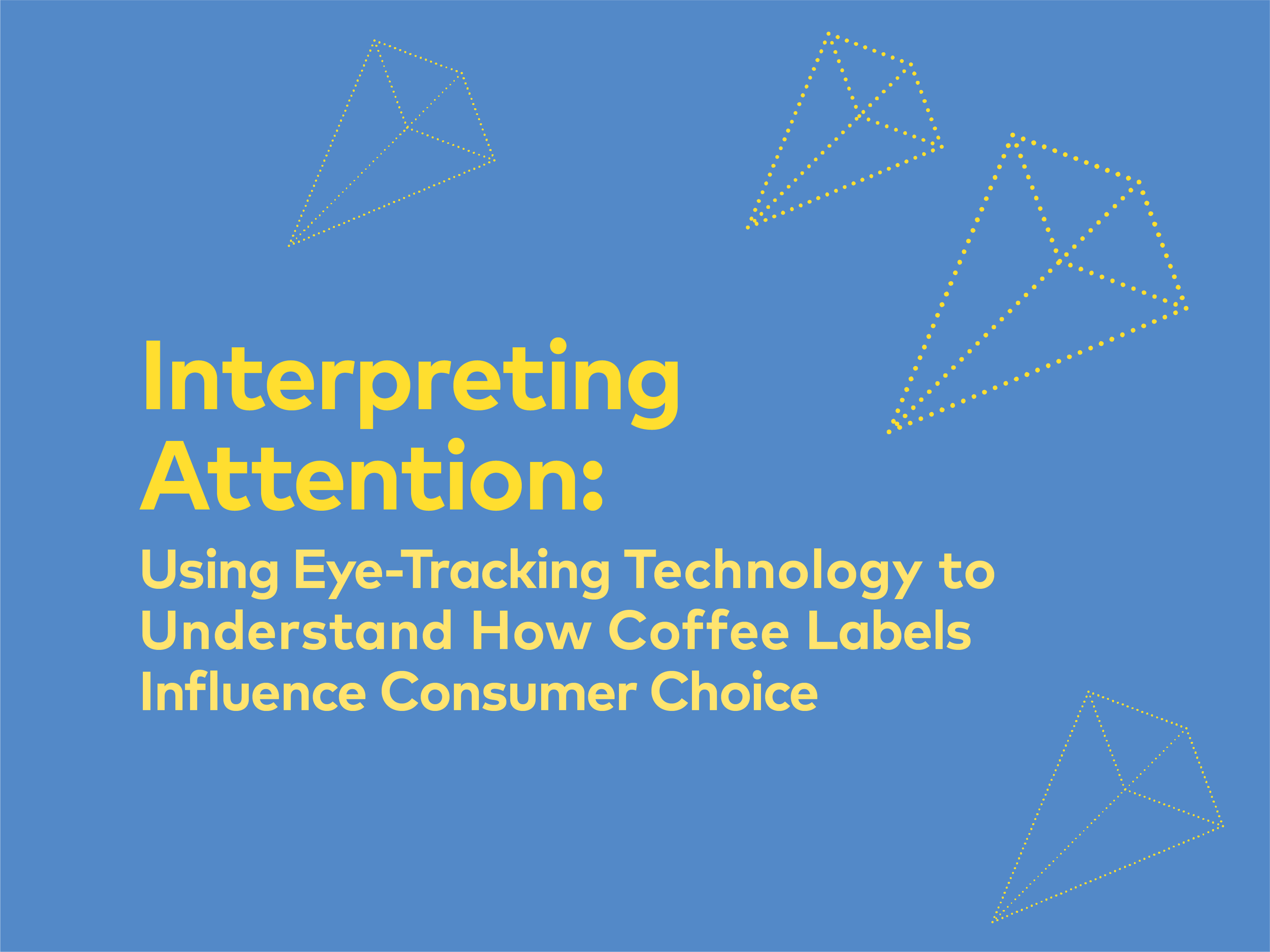 Interpreting Attention: Using Eye-Tracking Technology to Understand How Coffee Labels Influence Consumer Choice | 25, Issue 23