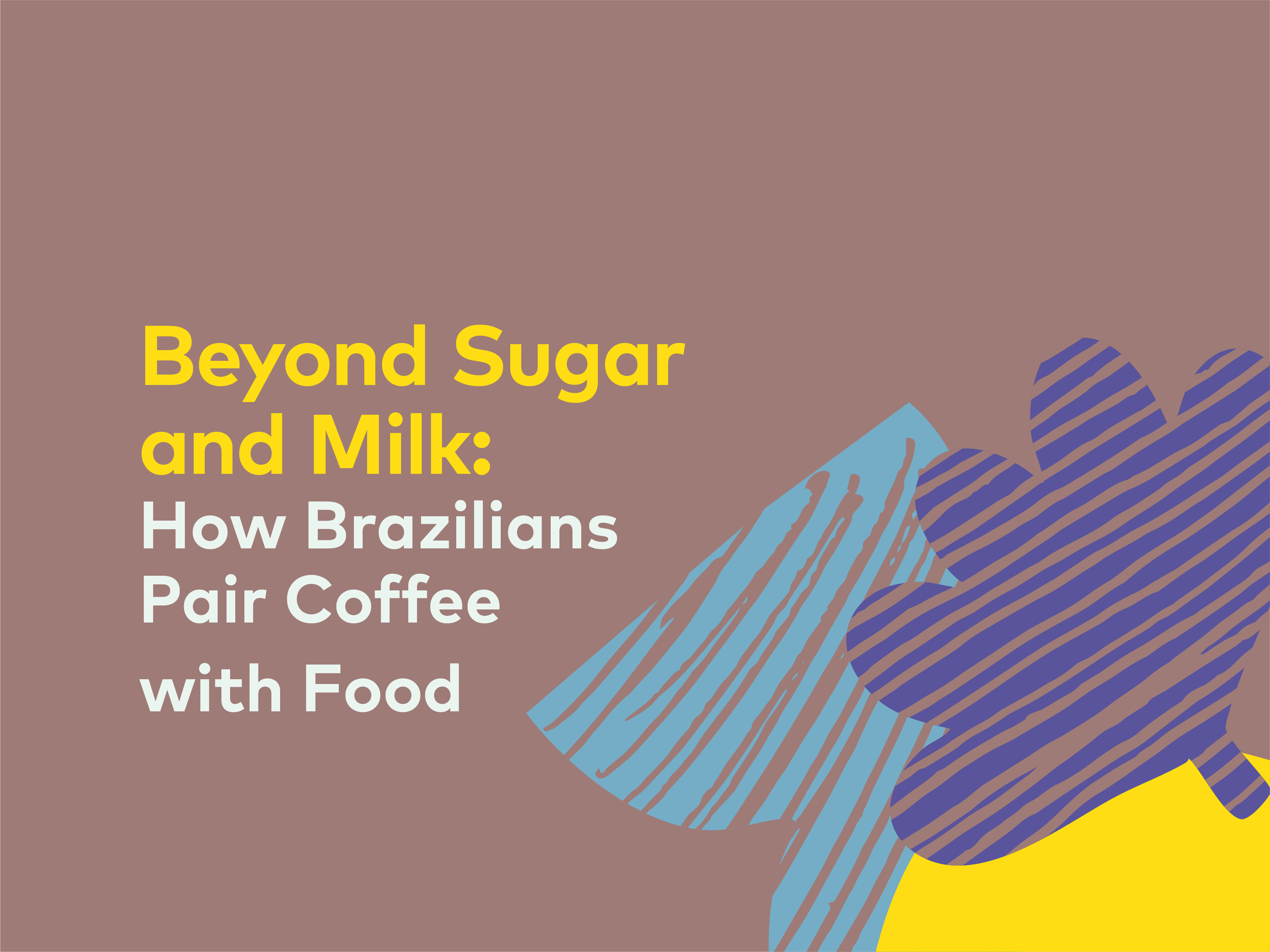 Beyond Sugar and Milk: How Brazilians Pair Coffee with Food | 25, Issue 24