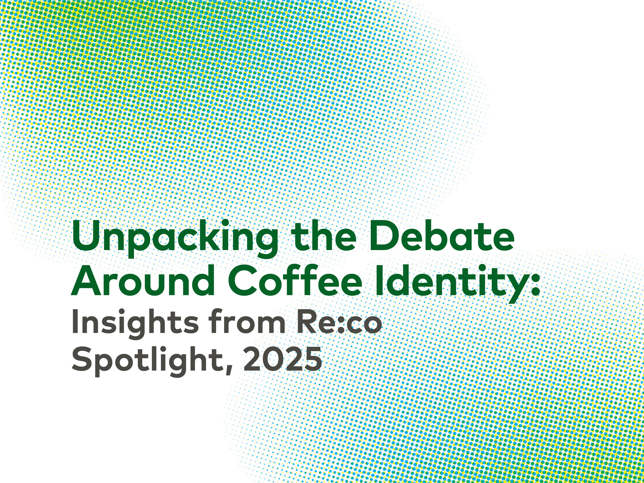 Unpacking the Debate Around Coffee Identity:&nbsp; Insights from Re:co Spotlight, 2025 | 25, Issue 24 