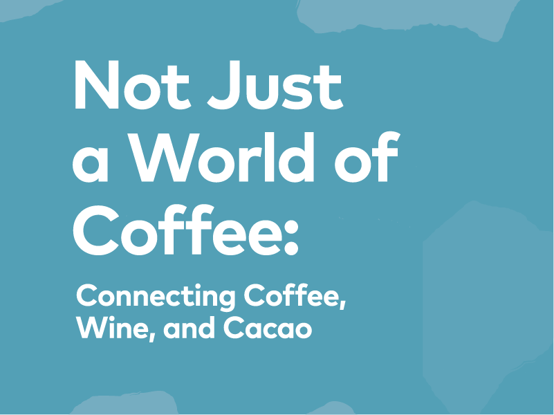 Not Just a World of Coffee: Connecting Coffee, Wine, and Cacao | 25, Issue 20 