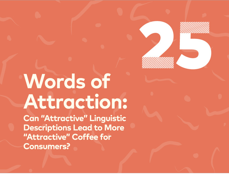 Words of Attraction: Can “Attractive” Linguistic  Descriptions Lead to More  “Attractive” Coffee for  Consumers? | 25, Issue 20 