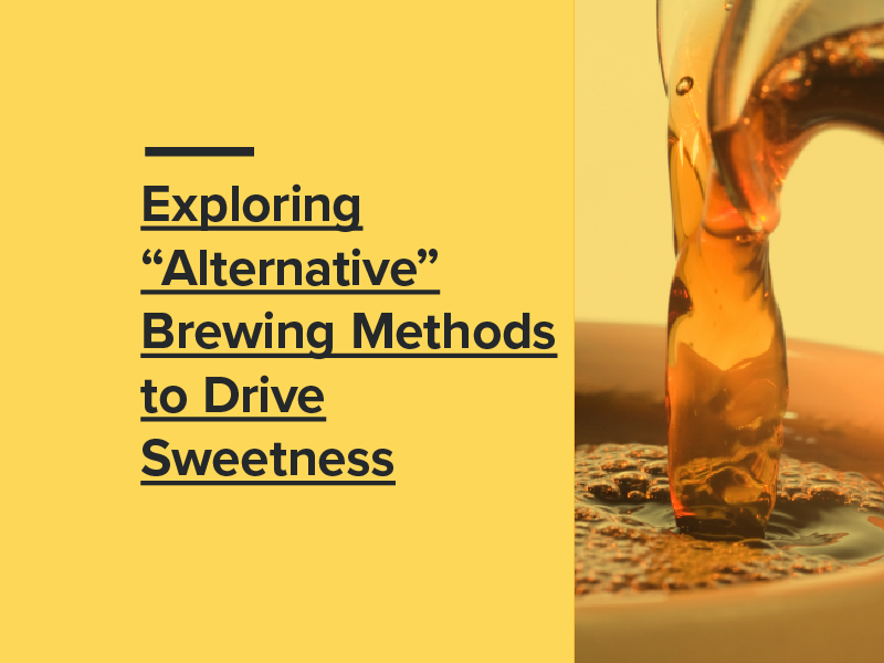 Exploring “Alternative” Brewing Methods to Drive Sweetness