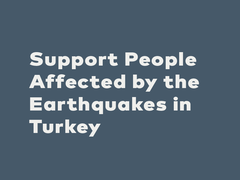 Support People Affected by the Earthquakes in Turkey