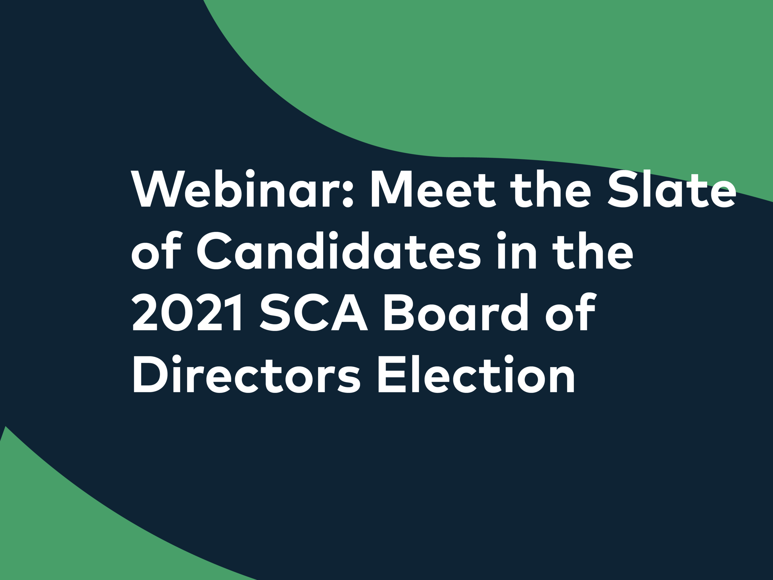 Webinar: Meet the Slate of Candidates in the 2021 SCA Board of Directors Election