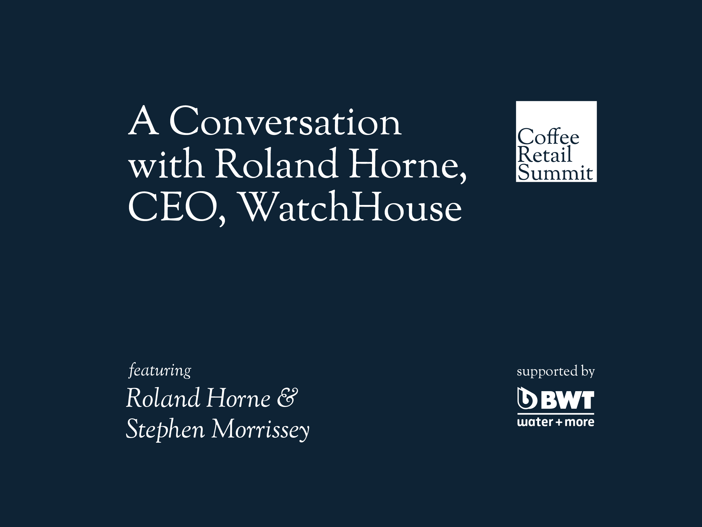 A Conversation with Roland Horne, CEO, WatchHouse | Coffee Retail Summit 