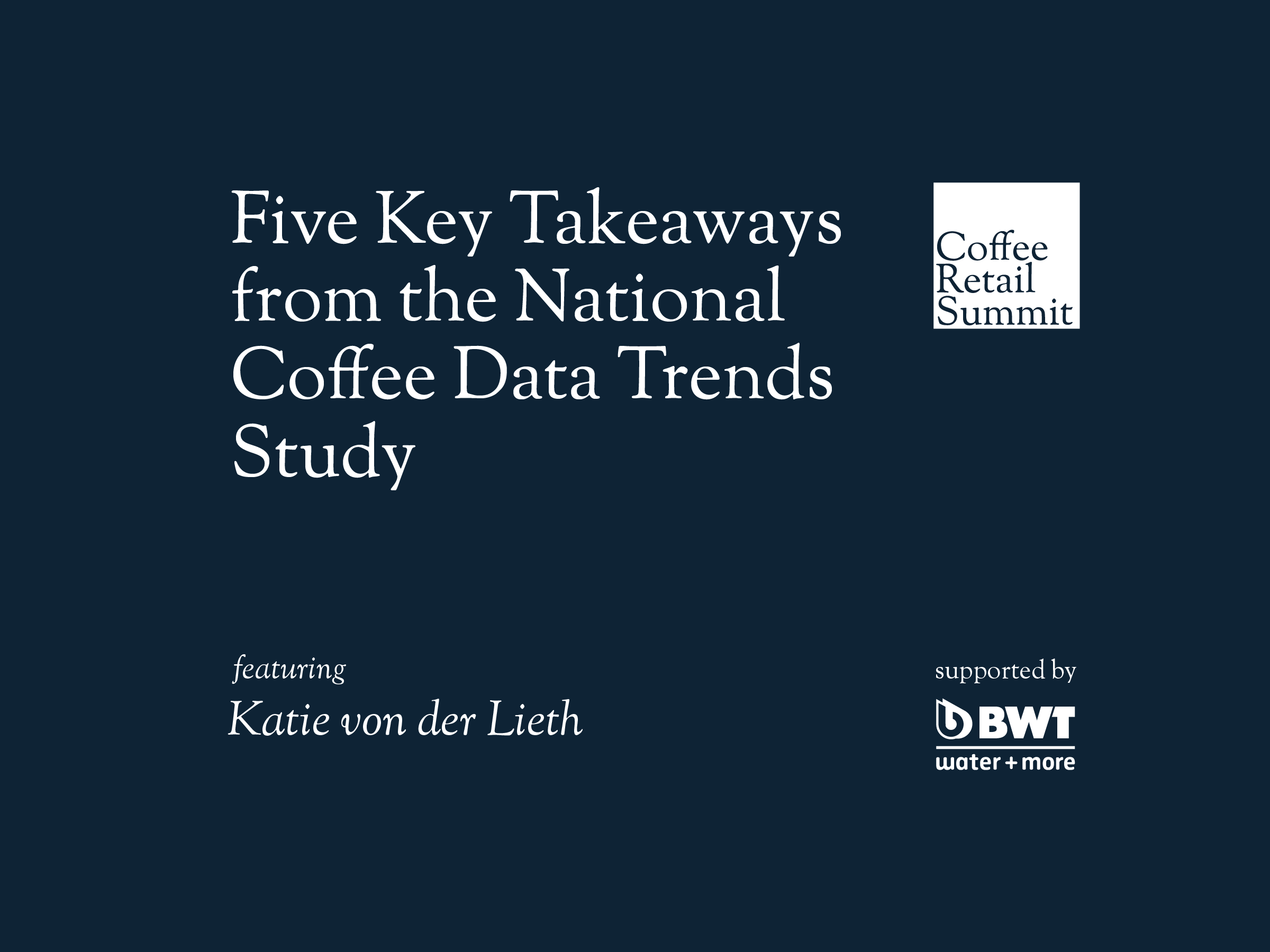 Five Key Takeaways from The National Coffee Data Trends Study - Specialty Coffee Breakout Report | Katie von der Lieth | Coffee Retail Summit