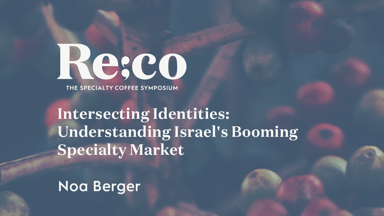 Intersecting Identities: Understanding Israel's Booming Specialty Market | Noa Berger | Re:co 2022
