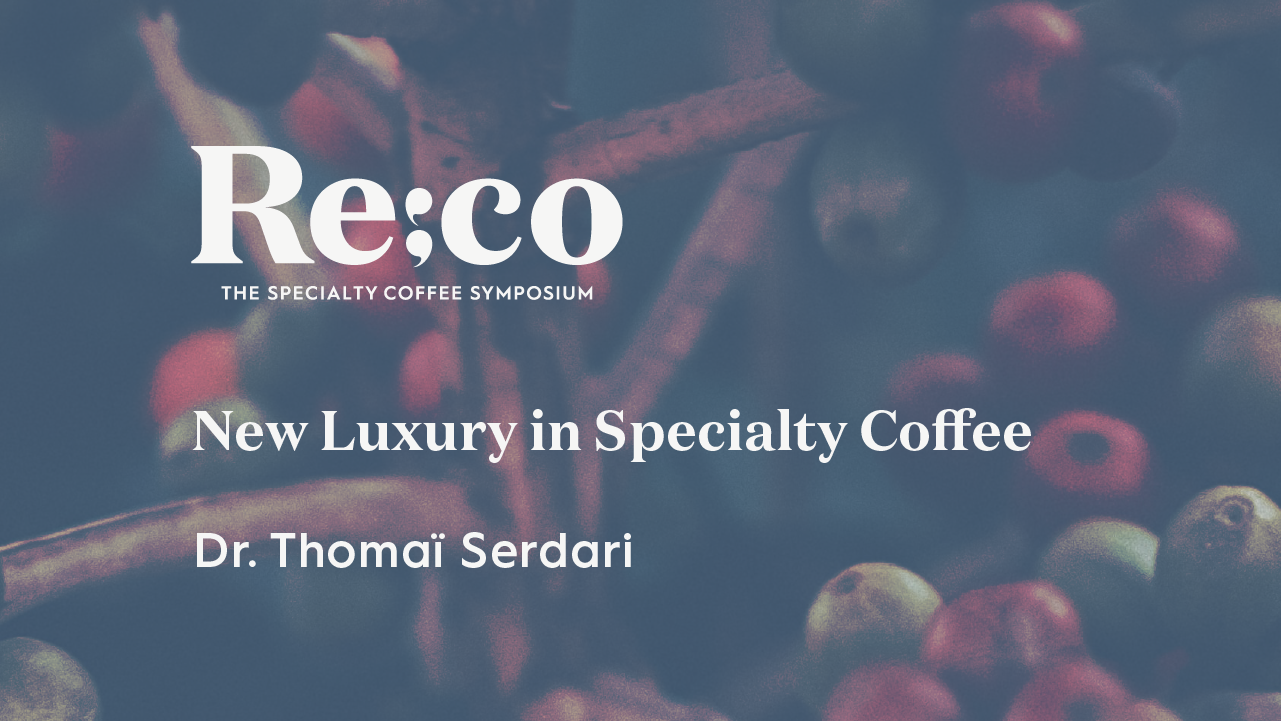 New Luxury in Specialty Coffee | Dr. Thomaï Serdari | Re:co 2022