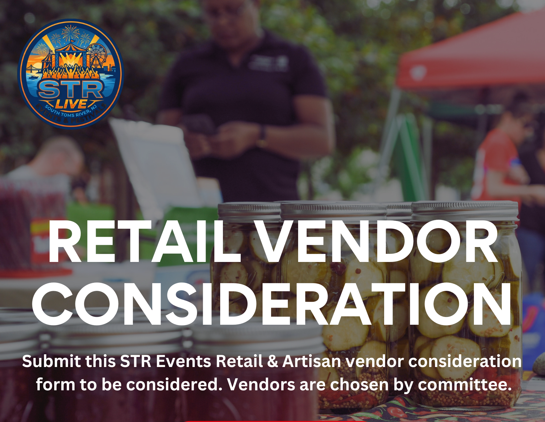 Image promoting retail vendor consideration for STR South Toms River NJ events and festivals, featuring a festival logo and vendor products including jars of pickled vegetables, with outdoor festival scene in the background.