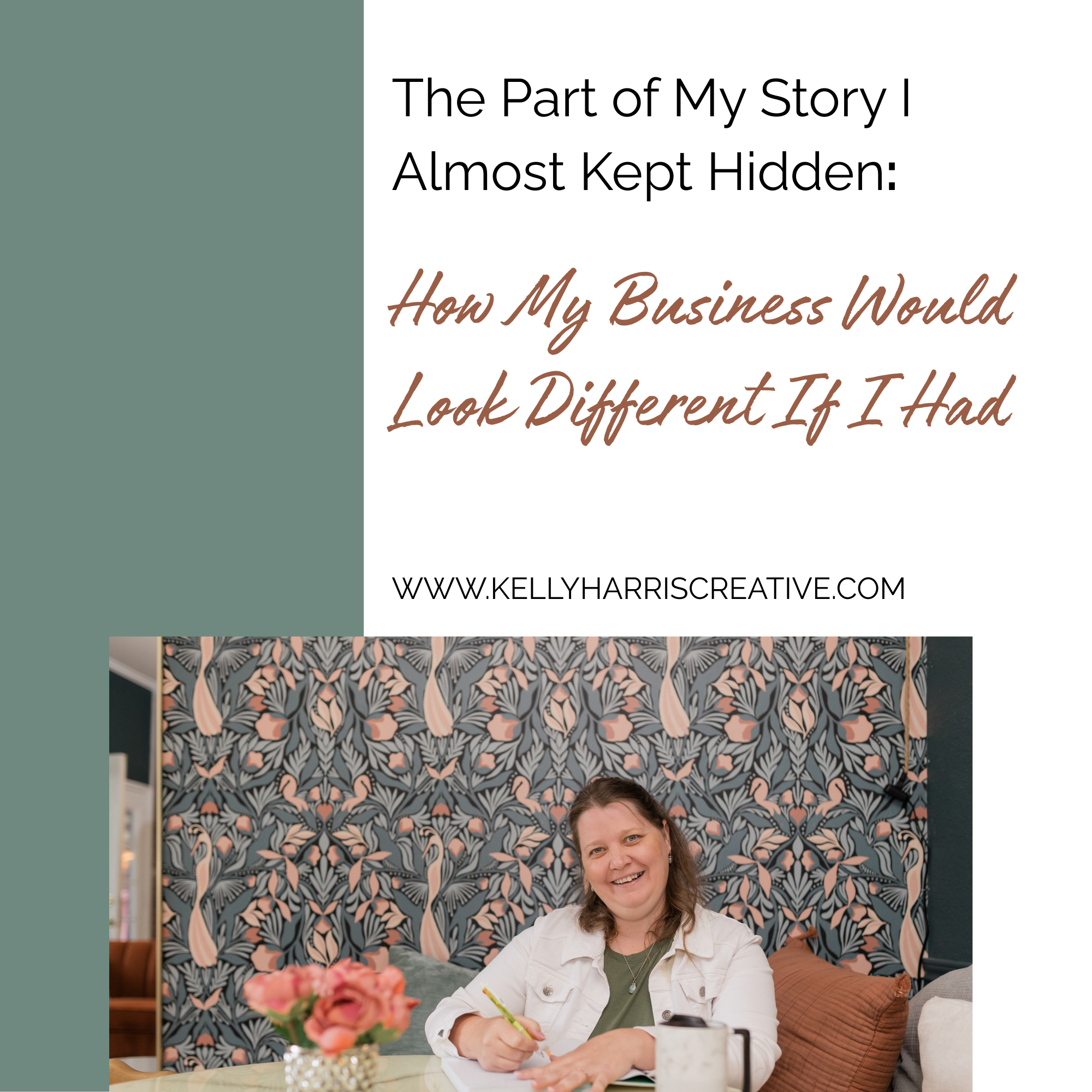 The Part of My Story I Almost Kept Hidden: How My Business Would Look Different If I Had