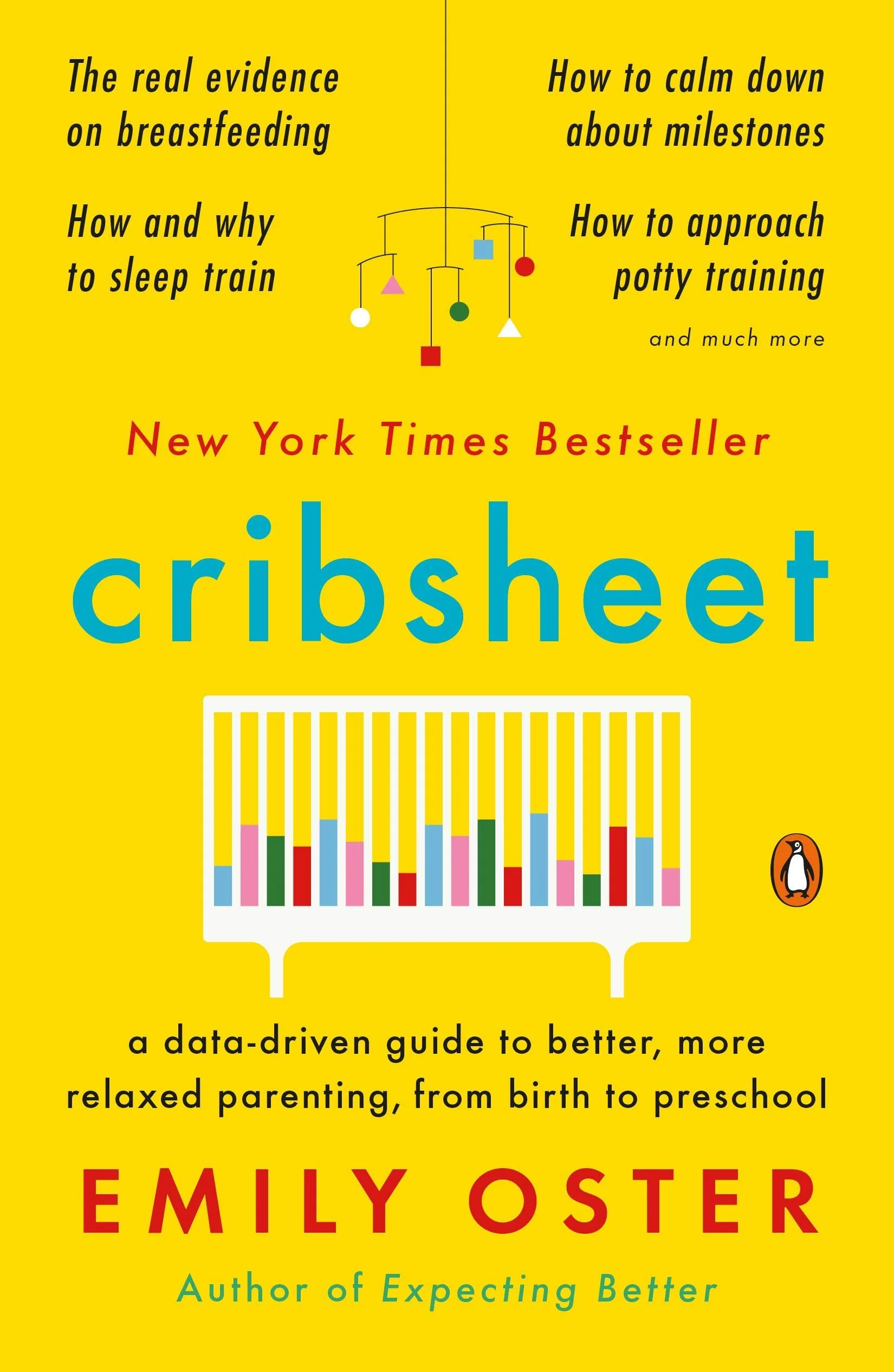 Cribsheet: A Data-Driven Guide to Better, More Relaxed Parenting, from Birth to Preschool by Emily Oster