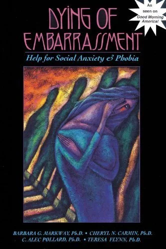 Dying of Embarrassment by Barbara Markway, C. Alec Pollard, Teresa Flynn, Cheryl N Carmin 