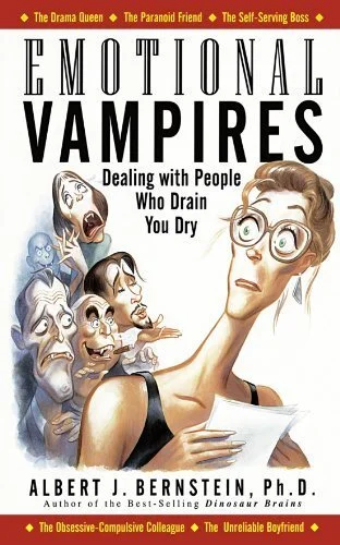 Emotional Vampires: Dealing with People Who Drain You Dry by Albert Bernstein Ph.D.