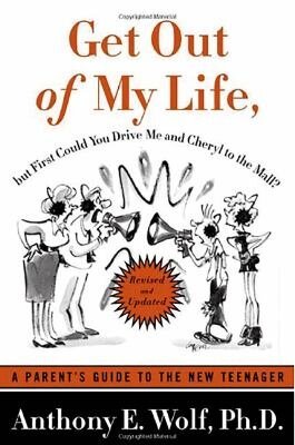 Get Out of My Life by Anthony E. Wolf, Ph.D