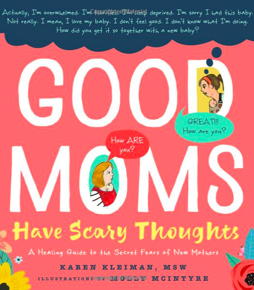 Good Moms Have Scary Thoughts by Karen Kleinman, MSW