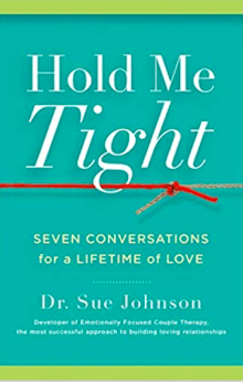 Hold Me Tight by Dr. Sue Johnson 