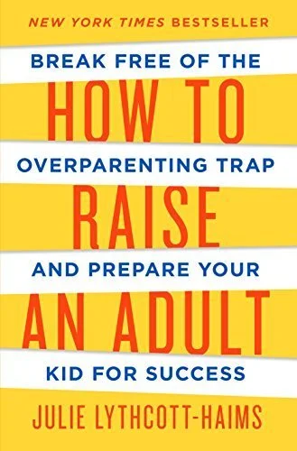 How to Raise an Adult by Julie Lythcott-Haims 