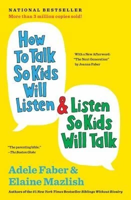 How to Talk So Kids Will Listen & Listen So Kids Will Talk by Adele Faber & Elaine Mazlish