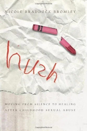 Hush: Moving From Silence to Healing After Childhood Sexual Abuse by Nicole Braddock Bromley 