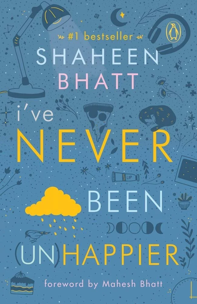 I’ve never been (Un)happier by Shaheen Bhatt