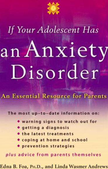 If Your Adolescent Has an Anxiety Disorder by Edna Foa & Linda Wasmer Andrews