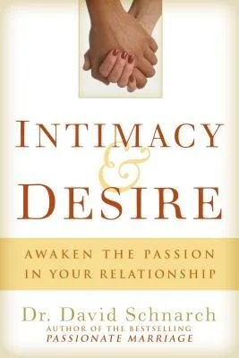 Intimacy & Desire by Dr. David Schnarch