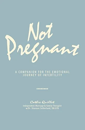 Not Pregnant: A Not Pregnant: Companion for the Emotional Journey of Infertility by Cathie Quillet