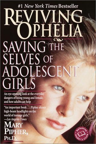 Reviving Ophelia: Saving the Selves of Adolescent Girls By Mary Pipher 