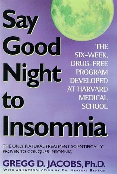 Say Good Night to Insomnia By Gregg Jacobs & Herbert Benson