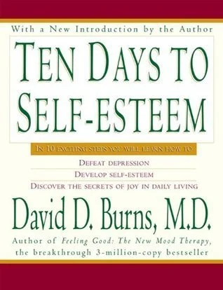 Ten Days to Self-Esteem By David Burns
