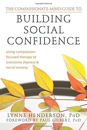 The Compassionate-Mind Guide to Building Social Confidence By Lynne Henerson & Paul Gilbert