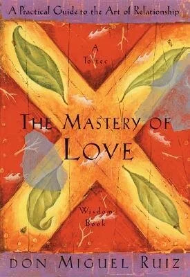 The Mastery of Love By Don Miguel Ruiz
